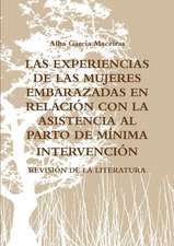 LAS EXPERIENCIAS DE LAS MUJERES EMBARAZADAS EN RELACIÓN CON LA ASISTENCIA AL PARTO DE MÍNIMA INTERVENCIÓN. REVISIÓN DE LA LITERATURA.