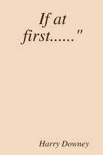 If at First......