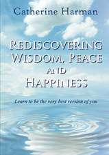 Rediscovering Wisdom, Peace and Happiness