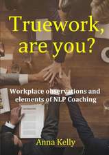 Truework, are you? Workplace observations and elements of NLP Coaching