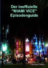 Foltyn, T: Der inoffizielle "Miami Vice" Episodenguide