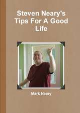 Steven Neary's Tips For A Good Life