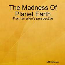 The Madness of Planet Earth- From an Alien's Perspective