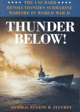 Thunder Below!: The USS *Barb* Revolutionizes Submarine Warfare in World War II