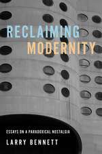 Reclaiming Modernity: Essays on a Paradoxical Nostalgia