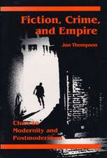 Fiction, Crime, and Empire: CLUES TO MODERNITY AND POSTMODERNISM