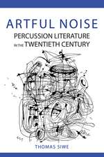 Artful Noise: Percussion Literature in the Twentieth Century