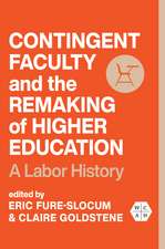 Contingent Faculty and the Remaking of Higher Education : A Labor History