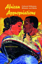 African Appropriations – Cultural Difference, Mimesis, and Media