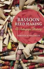 Bassoon Reed Making – A Pedagogic History