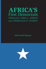 Africa`s First Democrats – Somalia`s Aden A. Osman and Abdirazak H. Hussen