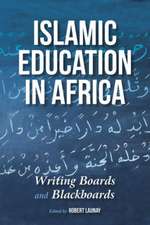 Islamic Education in Africa – Writing Boards and Blackboards