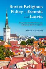 Soviet Religious Policy in Estonia and Latvia – Playing Harmony in the Singing Revolution