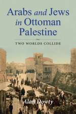 Arabs and Jews in Ottoman Palestine – Two Worlds Collide