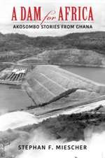 A Dam for Africa – Akosombo Stories from Ghana