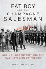 Fat Boy and the Champagne Salesman – Göring, Ribbentrop, and the Nazi Invasion of Poland