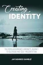 Creating Identity – The Popular Romance Heroine`s Journey to Selfhood and Self–Presentation