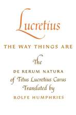 Lucretius: The Way Things Are – The De Rerum Natura of Titus Lucretius Carus