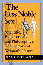 The Less Noble Sex – Scientific, Religious, and Philosophical Conceptions of Woman`s Nature