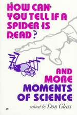 How Can You Tell if a Spider Is Dead? And More Moments of Science