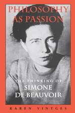 Philosophy as Passion – The Thinking of Simone De Beauvoir