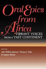 Oral Epics from Africa – Vibrant Voices from a Vast Continent