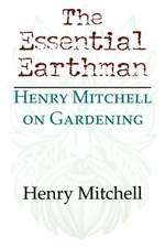 The Essential Earthman – Henry Mitchell on Gardening