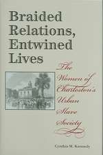 Braided Relations, Entwined Lives – The Women of Charleston`s Urban Slave Society