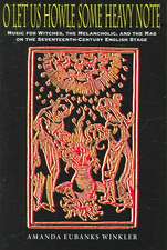 O Let Us Howle Some Heavy Note – Music for Witches, the Melancholic, and the Mad on the Seventeenth–Century English Stage
