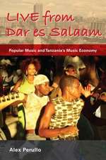 Live from Dar es Salaam – Popular Music and Tanzania`s Music Economy