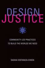 Design Justice – Community–Led Practices to Build the Worlds We Need