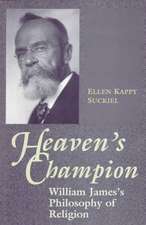 Heaven`s Champion – William James`s Philosophy of Religion