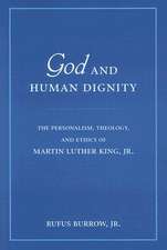 God and Human Dignity – The Personalism, Theology, and Ethics of Martin Luther King, Jr.