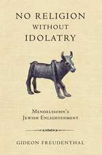 No Religion without Idolatry – Mendelssohn`s Jewish Enlightenment