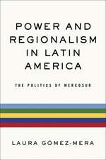 Power and Regionalism in Latin America – The Politics of MERCOSUR