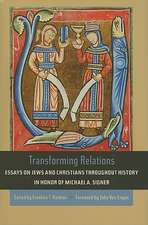 Transforming Relations – Essays on Jews and Christians throughout History in Honor of Michael A. Signer