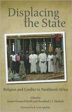 Displacing the State – Religion and Conflict in Neoliberal Africa