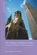 The Politics of Human Frailty: A Theological Defense of Political Liberalism