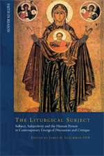 Liturgical Subject – Subject, Subjectivity, and the Human Person in Contemporary Liturgical Discussion and Critique