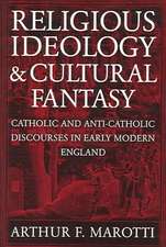 Religious Ideology and Cultural Fantasy – Catholic and Anti–Catholic Discourses in Early Modern England