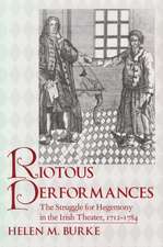 Riotous Performances – The Struggle for Hegemony in the Irish Theater, 1712–1785