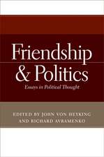 Friendship and Politics – Essays in Political Thought