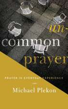 Uncommon Prayer – Prayer in Everyday Experience