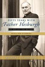 Fifty Years with Father Hesburgh – On and Off the Record