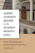 Arabic Literary Salons in the Islamic Middle Age – Poetry, Public Performance, and the Presentation of the Past