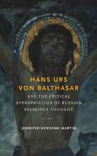 Hans Urs von Balthasar and the Critical Appropriation of Russian Religious Thought