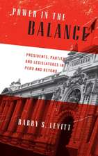 Power in the Balance – Presidents, Parties, and Legislatures in Peru and Beyond