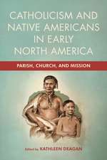 Catholicism and Native Americans in Early North – Parish, Church, and Mission