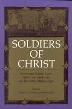 Soldiers of Christ – Saints and Saints′ Lives from Late Antiquity and the Early Middle Ages