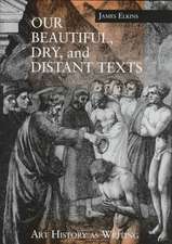 Our Beautiful, Dry, and Distant Texts – Art History as Writing